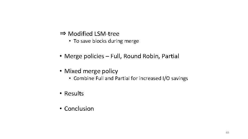 ⇒ Modified LSM-tree • To save blocks during merge • Merge policies – Full,