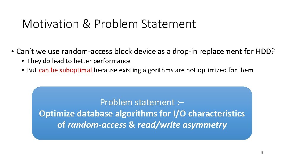 Motivation & Problem Statement • Can’t we use random-access block device as a drop-in