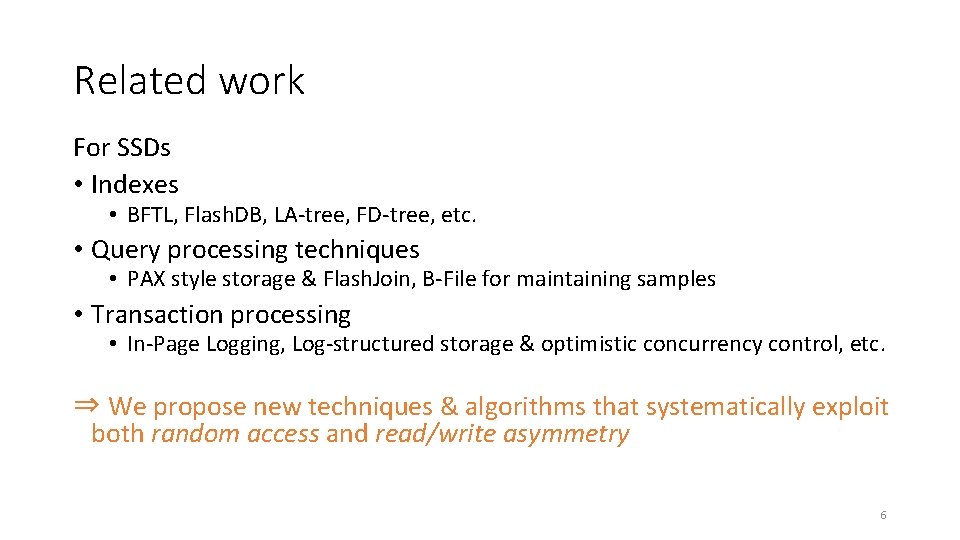 Related work For SSDs • Indexes • BFTL, Flash. DB, LA-tree, FD-tree, etc. •