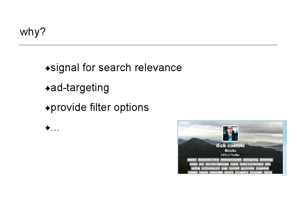 why? ✦signal for search relevance ✦ad-targeting ✦provide ✦. . . filter options 