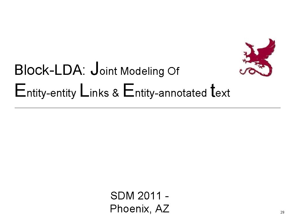 Block-LDA: Joint Modeling Of Entity-entity Links & Entity-annotated text SDM 2011 Phoenix, AZ 29