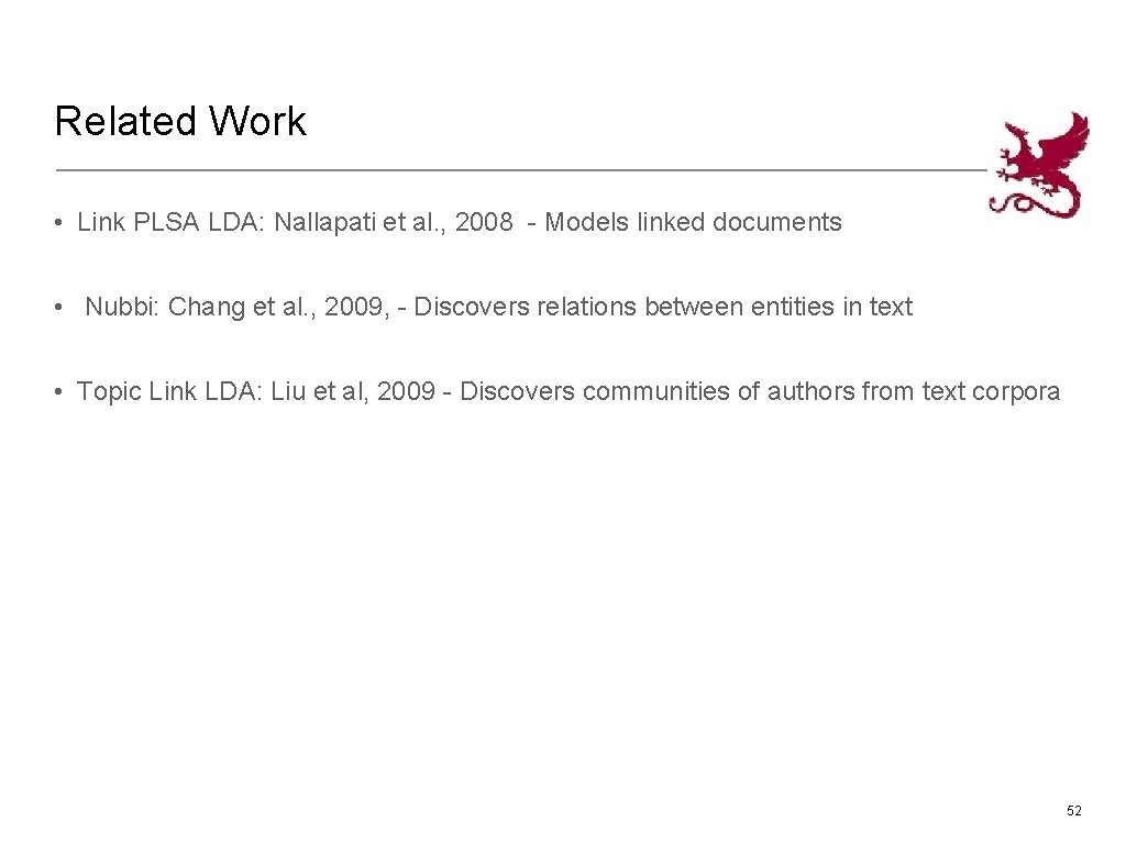 Related Work • Link PLSA LDA: Nallapati et al. , 2008 - Models linked