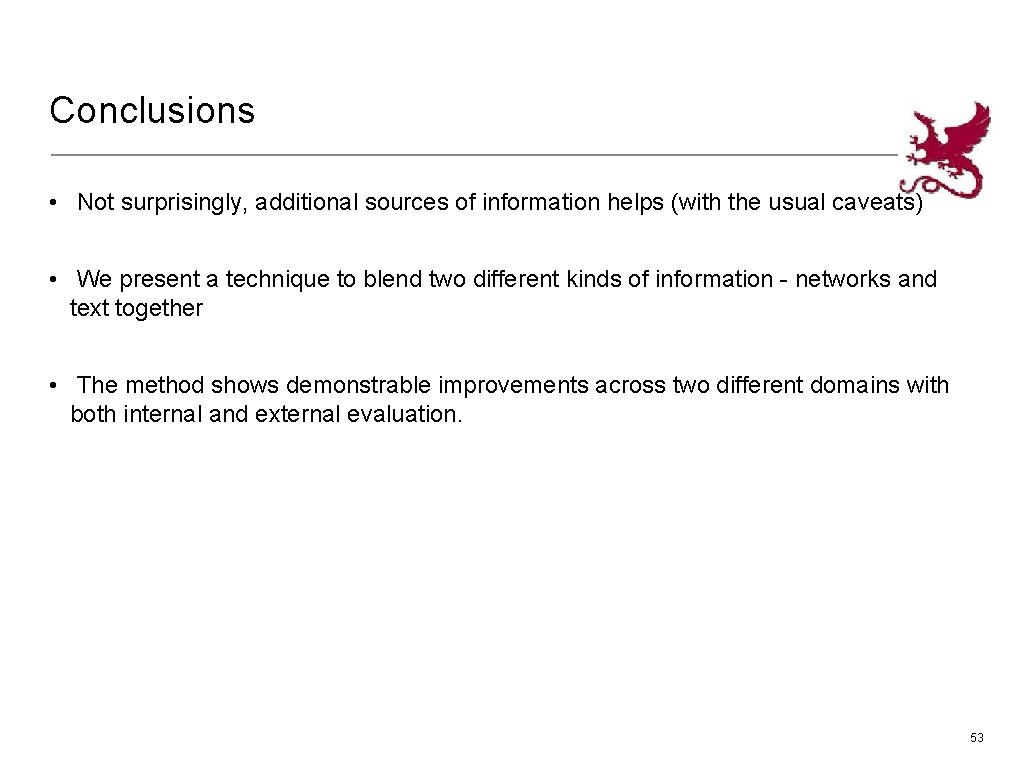 Conclusions • Not surprisingly, additional sources of information helps (with the usual caveats) •