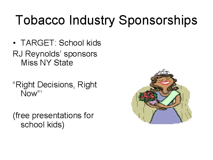 Tobacco Industry Sponsorships • TARGET: School kids RJ Reynolds’ sponsors Miss NY State “Right