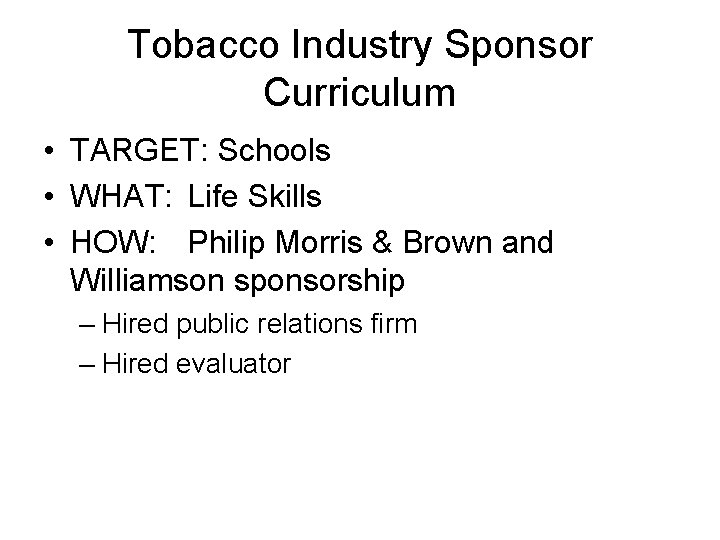 Tobacco Industry Sponsor Curriculum • TARGET: Schools • WHAT: Life Skills • HOW: Philip