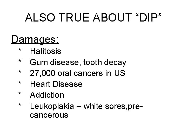 ALSO TRUE ABOUT “DIP” Damages: * * * Halitosis Gum disease, tooth decay 27,