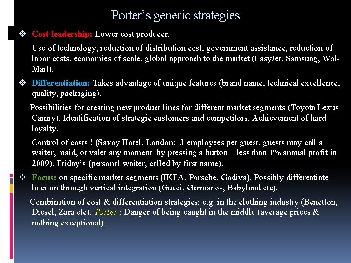 Porter’s generic strategies v Cost leadership: Lower cost producer. Use of technology, reduction of