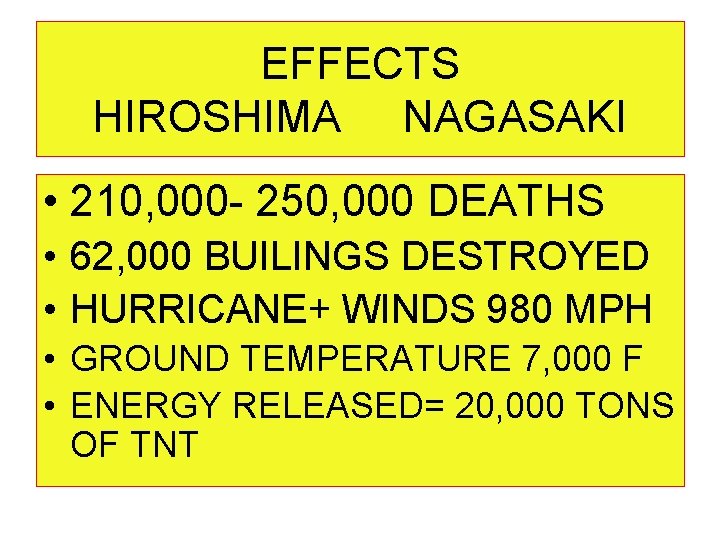 EFFECTS HIROSHIMA NAGASAKI • 210, 000 - 250, 000 DEATHS • 62, 000 BUILINGS