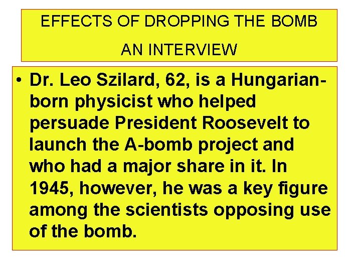 EFFECTS OF DROPPING THE BOMB AN INTERVIEW • Dr. Leo Szilard, 62, is a