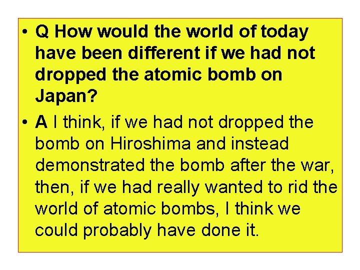  • Q How would the world of today have been different if we