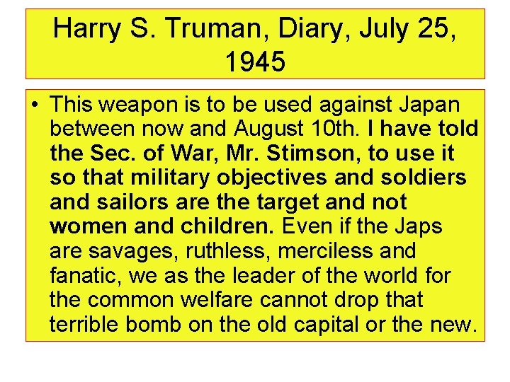 Harry S. Truman, Diary, July 25, 1945 • This weapon is to be used