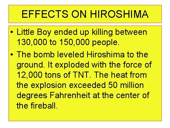 EFFECTS ON HIROSHIMA • Little Boy ended up killing between 130, 000 to 150,