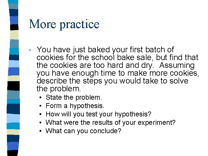 More practice • You have just baked your first batch of cookies for the