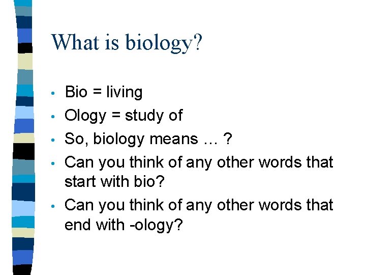 What is biology? • • • Bio = living Ology = study of So,