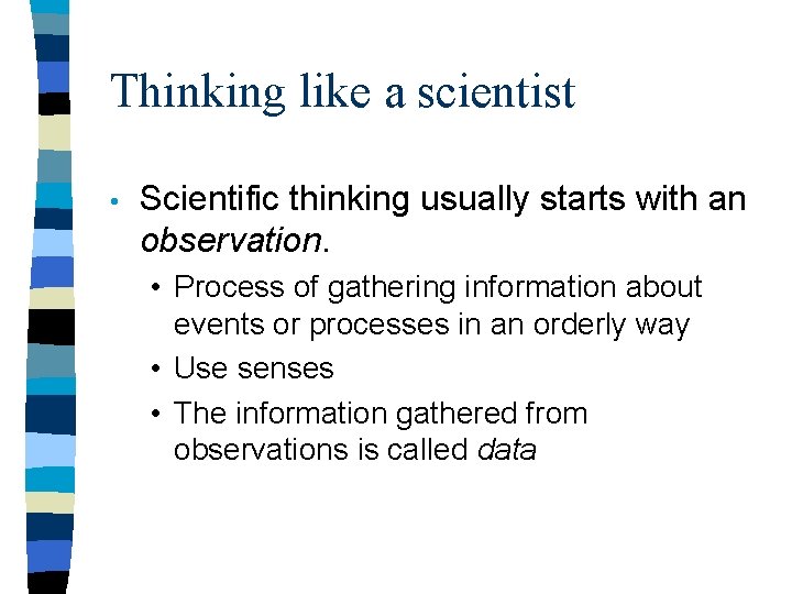 Thinking like a scientist • Scientific thinking usually starts with an observation. • Process