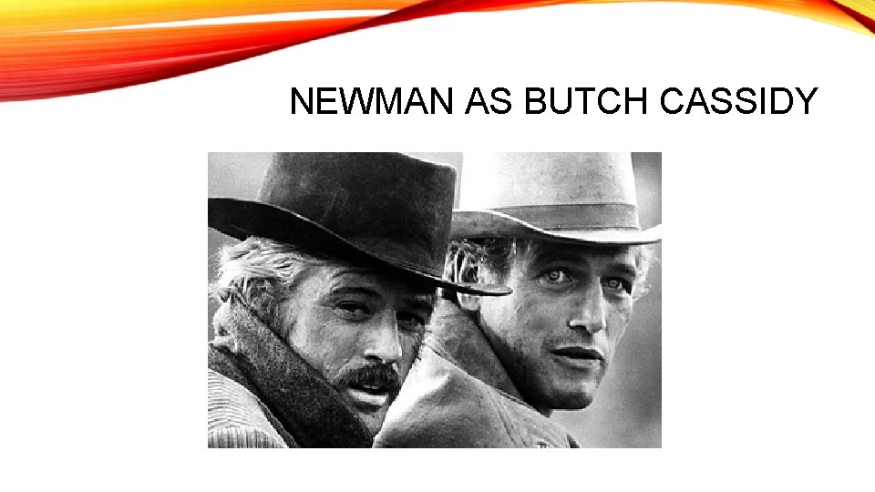 NEWMAN AS BUTCH CASSIDY 