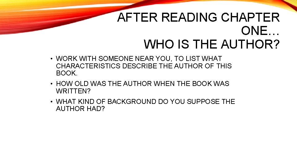AFTER READING CHAPTER ONE… WHO IS THE AUTHOR? • WORK WITH SOMEONE NEAR YOU,