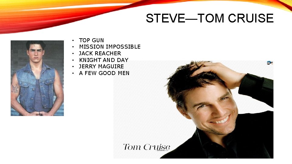 STEVE—TOM CRUISE • • • TOP GUN MISSION IMPOSSIBLE JACK REACHER KNIGHT AND DAY