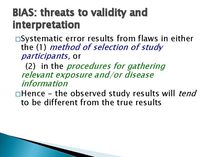 BIAS: threats to validity and interpretation � Systematic error results from flaws in either