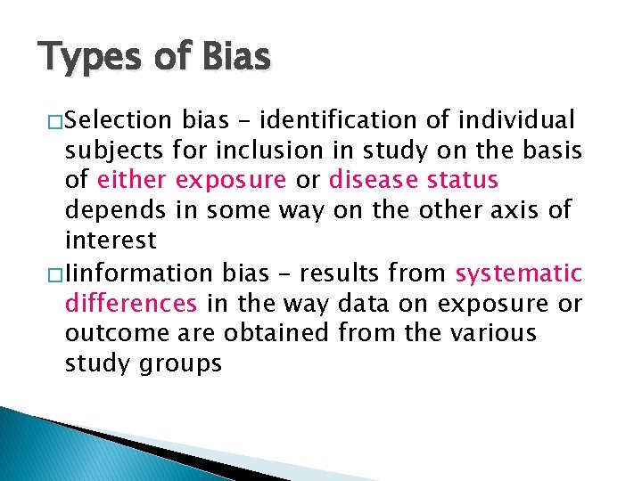 Types of Bias � Selection bias – identification of individual subjects for inclusion in