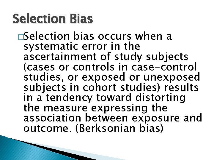 Selection Bias �Selection bias occurs when a systematic error in the ascertainment of study