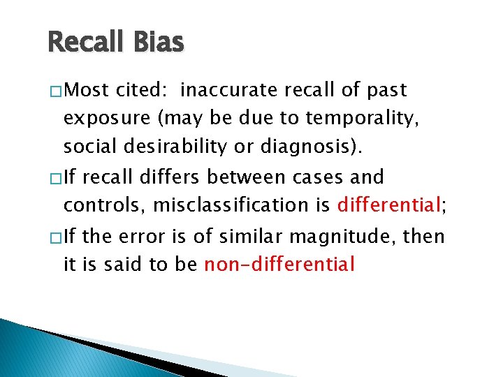 Recall Bias � Most cited: inaccurate recall of past exposure (may be due to