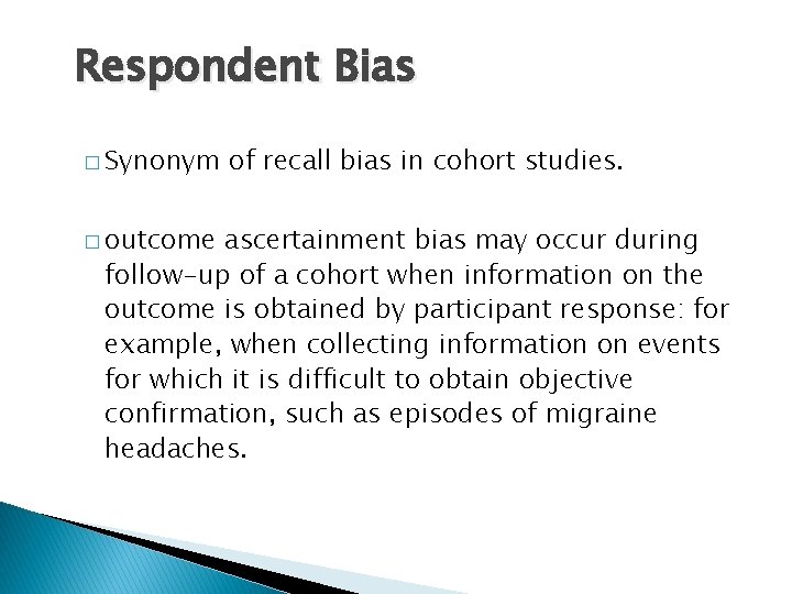 Respondent Bias � Synonym � outcome of recall bias in cohort studies. ascertainment bias