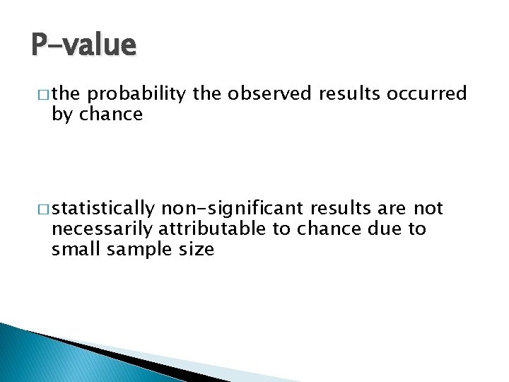 P-value � the probability the observed results occurred by chance � statistically non-significant results