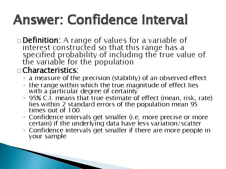 Answer: Confidence Interval � Definition: A range of values for a variable of interest