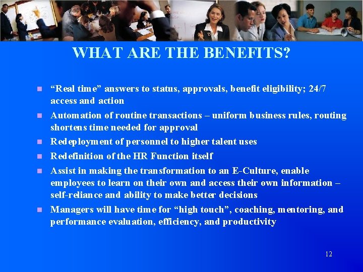 WHAT ARE THE BENEFITS? n n n “Real time” answers to status, approvals, benefit