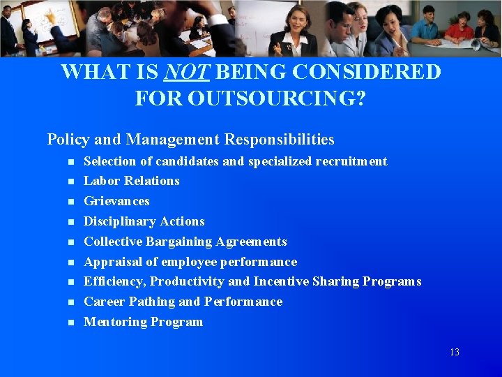 WHAT IS NOT BEING CONSIDERED FOR OUTSOURCING? Policy and Management Responsibilities n Selection of