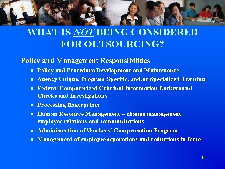 WHAT IS NOT BEING CONSIDERED FOR OUTSOURCING? Policy and Management Responsibilities n Policy and