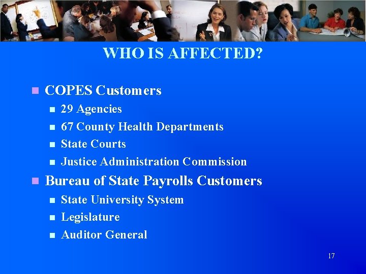 WHO IS AFFECTED? n COPES Customers n n n 29 Agencies 67 County Health