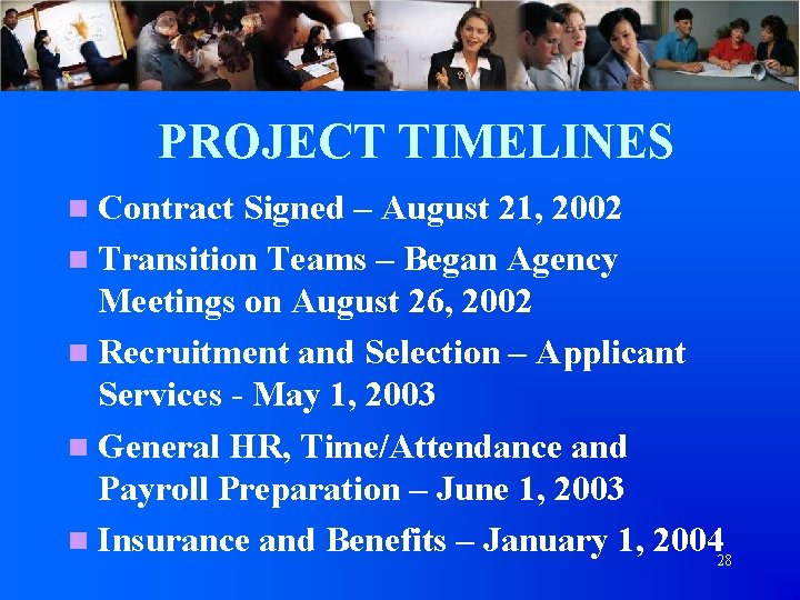 PROJECT TIMELINES n Contract Signed – August 21, 2002 n Transition Teams – Began