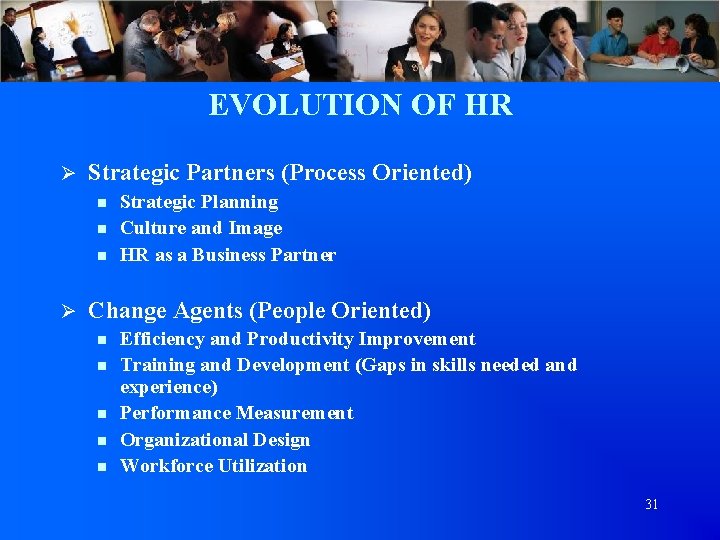 EVOLUTION OF HR Ø Strategic Partners (Process Oriented) n n n Ø Strategic Planning