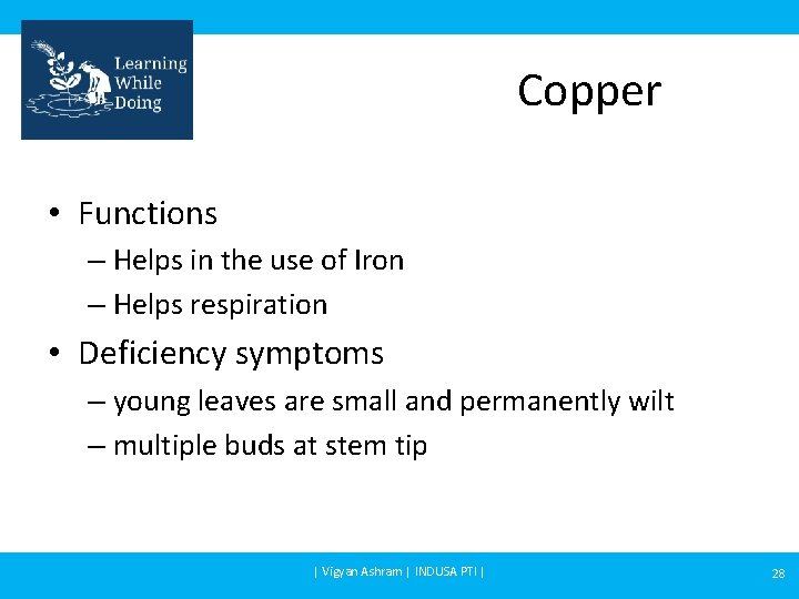 Copper • Functions – Helps in the use of Iron – Helps respiration •