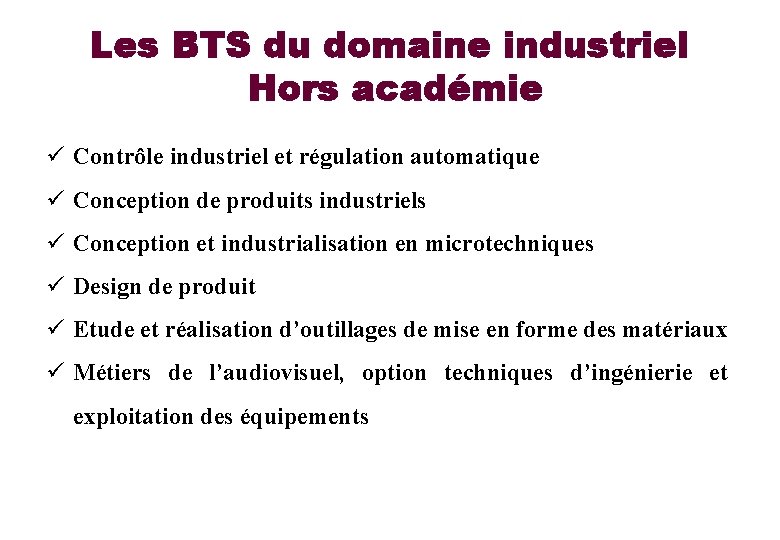 Les BTS du domaine industriel Hors académie ü Contrôle industriel et régulation automatique ü