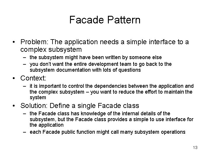 Facade Pattern • Problem: The application needs a simple interface to a complex subsystem Facade Pattern • Problem: The application needs a simple interface to a complex subsystem
