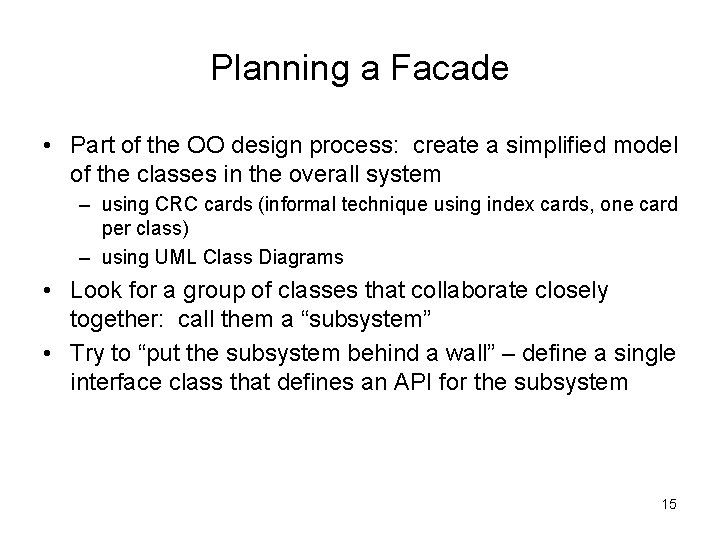 Planning a Facade • Part of the OO design process: create a simplified model Planning a Facade • Part of the OO design process: create a simplified model