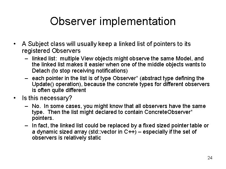 Observer implementation • A Subject class will usually keep a linked list of pointers Observer implementation • A Subject class will usually keep a linked list of pointers