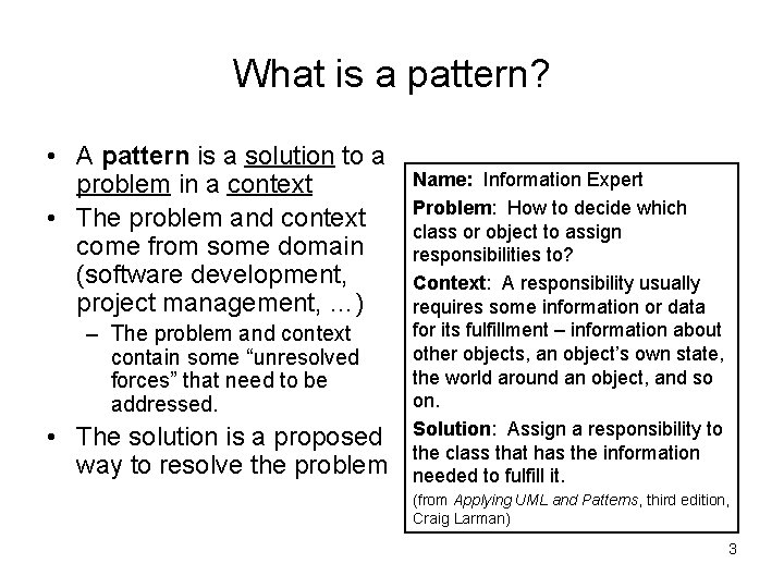 What is a pattern? • A pattern is a solution to a problem in What is a pattern? • A pattern is a solution to a problem in
