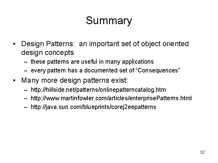 Summary • Design Patterns: an important set of object oriented design concepts – these Summary • Design Patterns: an important set of object oriented design concepts – these