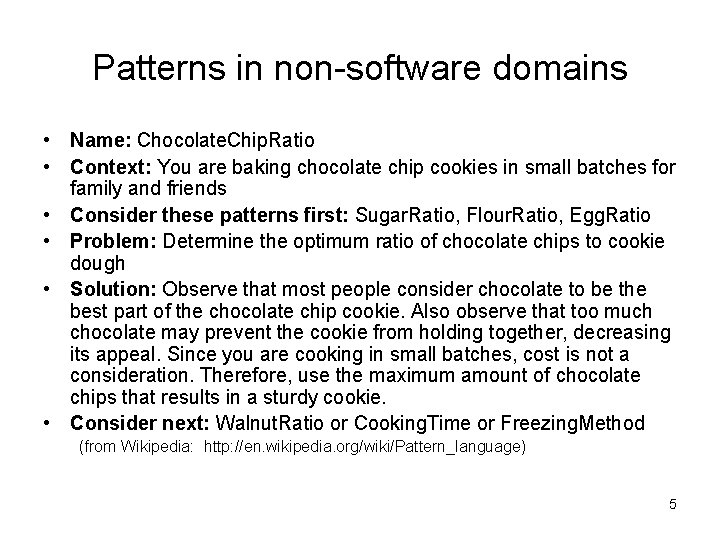 Patterns in non-software domains • Name: Chocolate. Chip. Ratio • Context: You are baking Patterns in non-software domains • Name: Chocolate. Chip. Ratio • Context: You are baking