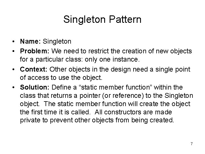 Singleton Pattern • Name: Singleton • Problem: We need to restrict the creation of Singleton Pattern • Name: Singleton • Problem: We need to restrict the creation of
