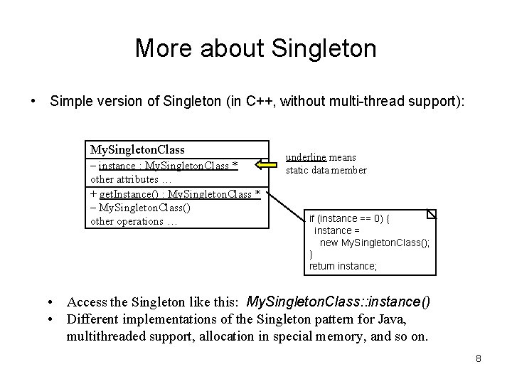 More about Singleton • Simple version of Singleton (in C++, without multi-thread support): My. More about Singleton • Simple version of Singleton (in C++, without multi-thread support): My.