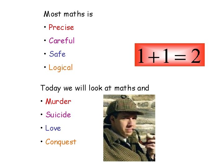 Most maths is • Precise • Careful • Safe • Logical Today we will