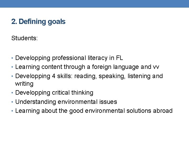 2. Defining goals Students: • Developping professional literacy in FL • Learning content through