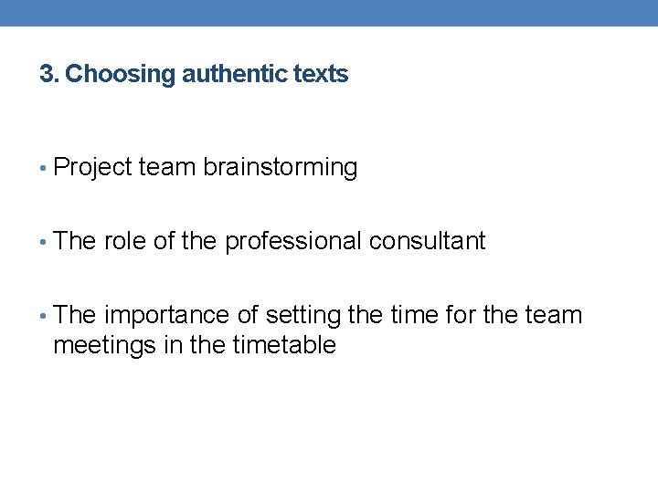 3. Choosing authentic texts • Project team brainstorming • The role of the professional