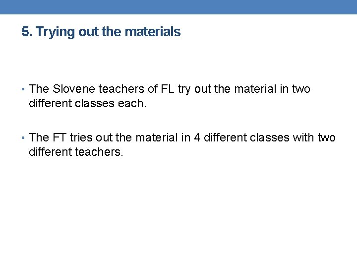 5. Trying out the materials • The Slovene teachers of FL try out the