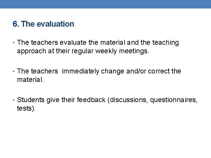 6. The evaluation • The teachers evaluate the material and the teaching approach at